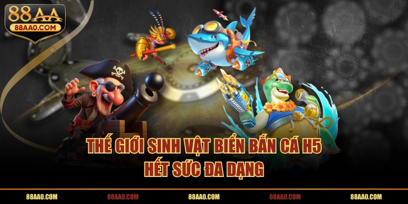 Thế giới sinh vật biển bắn cá h5 hết sức đa dạng